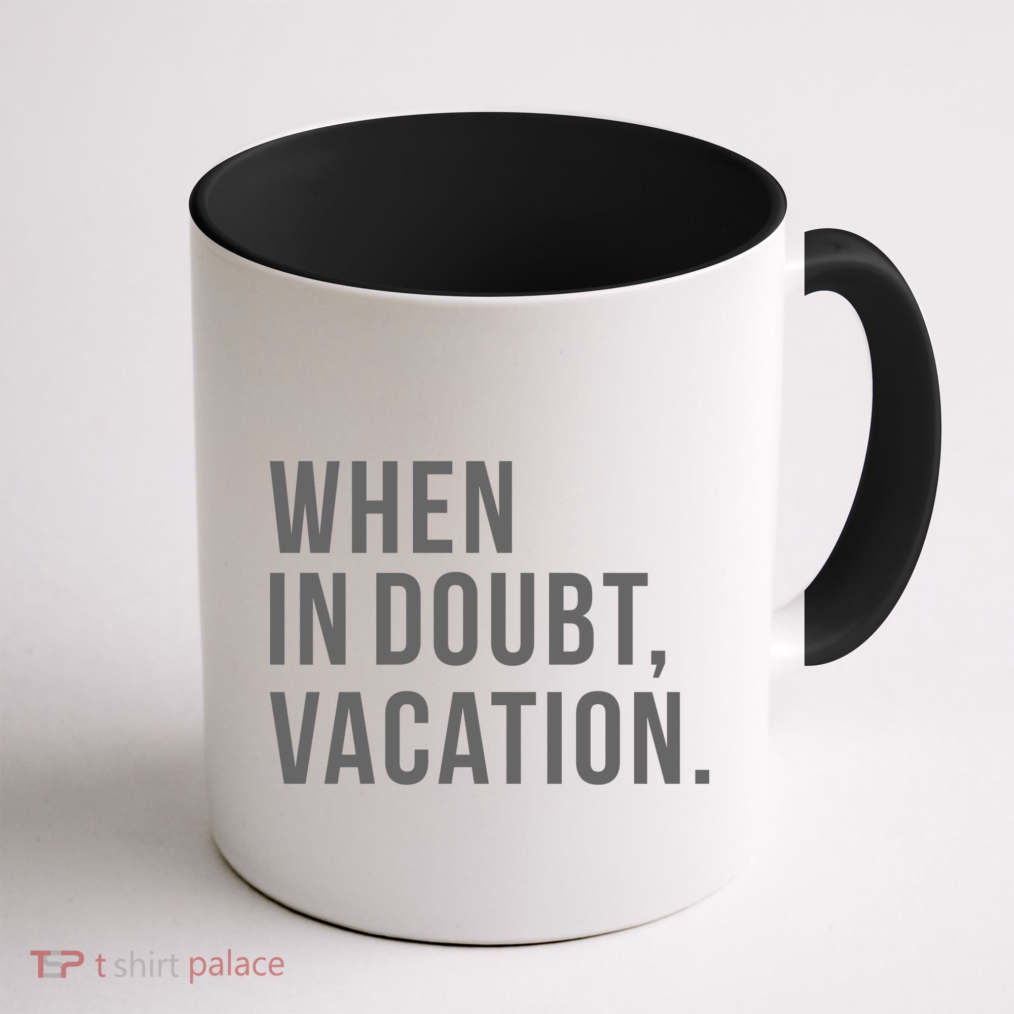 When in Doubt, Vacation Funny Coffee Mug