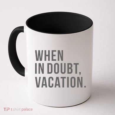When in Doubt, Vacation Funny Coffee Mug