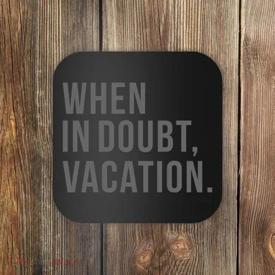 When in Doubt, Vacation Funny Coaster