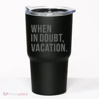 When in Doubt, Vacation Funny Tumbler thumb 0