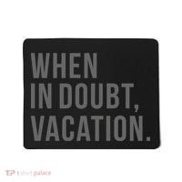 When in Doubt, Vacation Funny Mousepad thumb 0