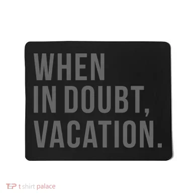 When in Doubt, Vacation Funny Mousepad