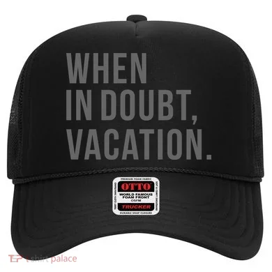 When in Doubt, Vacation Funny Hat
