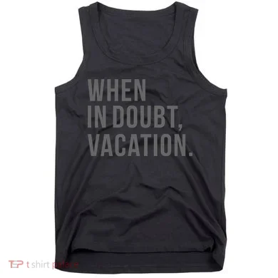 When in Doubt, Vacation Funny Tank Top