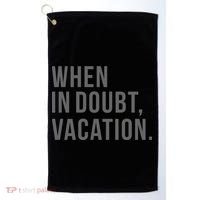 When in Doubt, Vacation Funny Golf Towel thumb 0