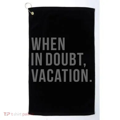 When in Doubt, Vacation Funny Golf Towel