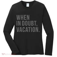 When in Doubt, Vacation Funny Women's Long Sleeve Shirt thumb 0