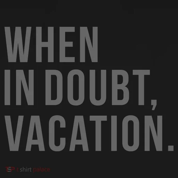 When in Doubt, Vacation Funny Women's T-Shirt
