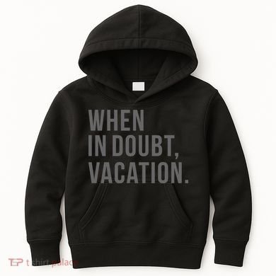 When in Doubt, Vacation Funny Kids Hoodie