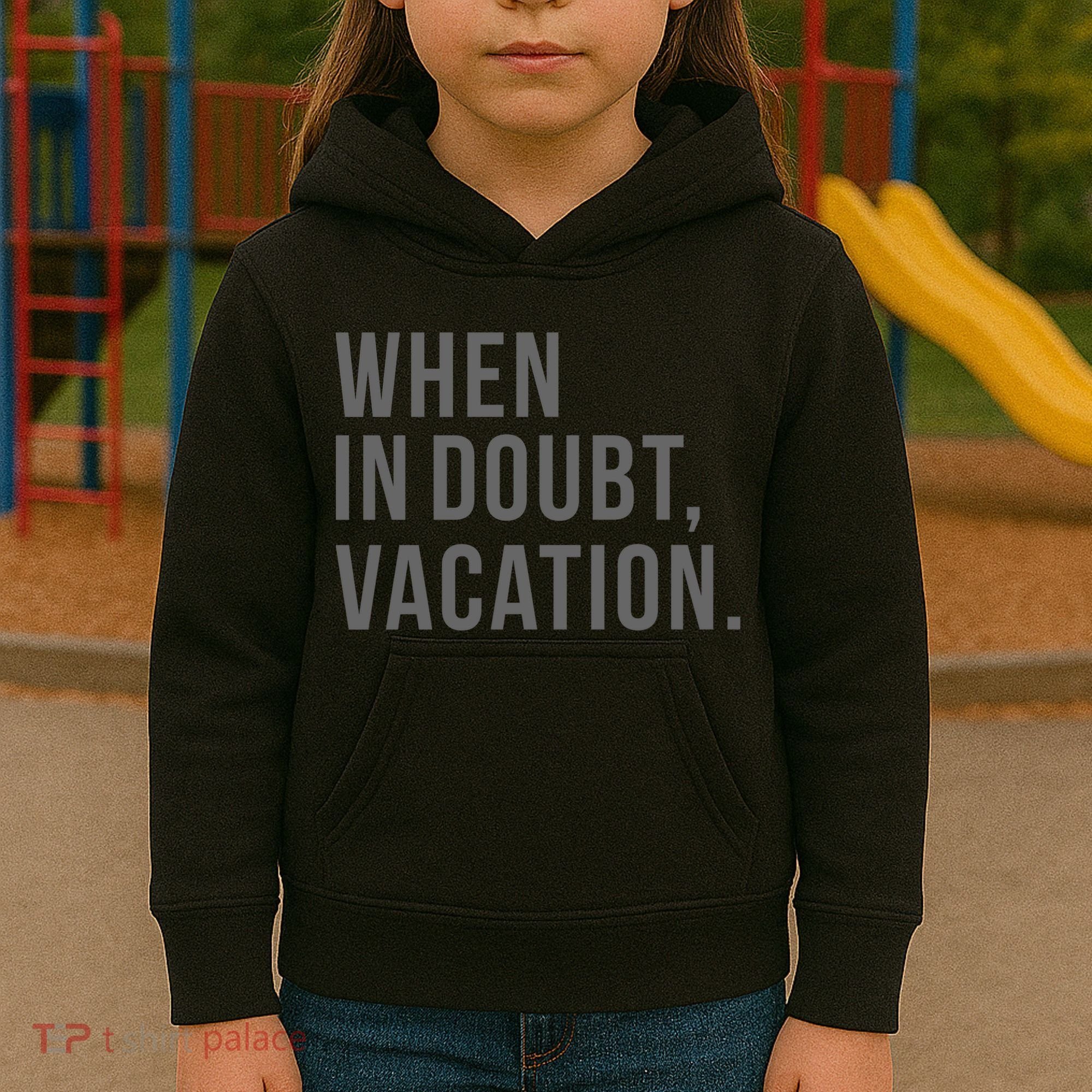 When in Doubt, Vacation Funny Kids Hoodie