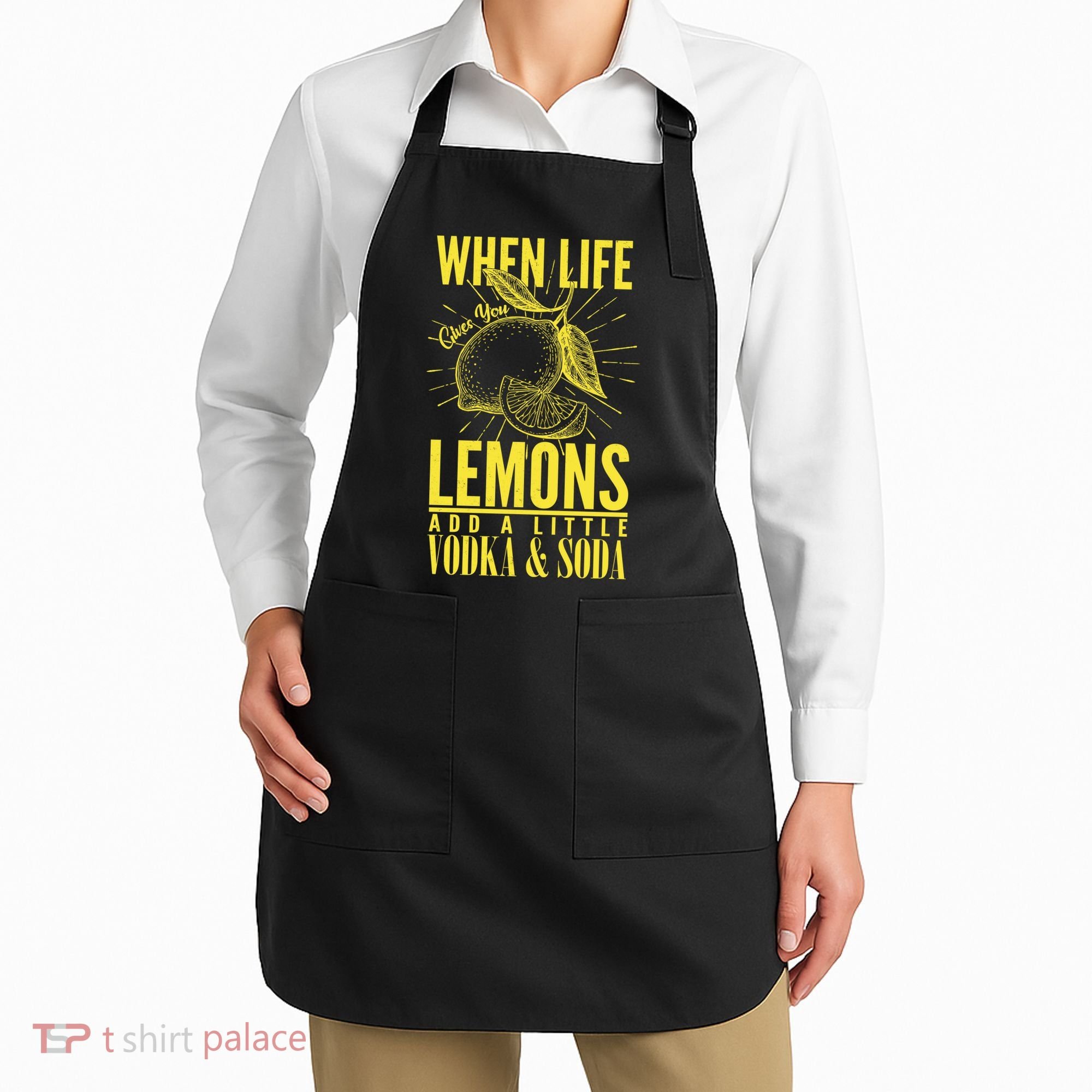When Life Gives You Lemons Add Vodka and Soda Apron