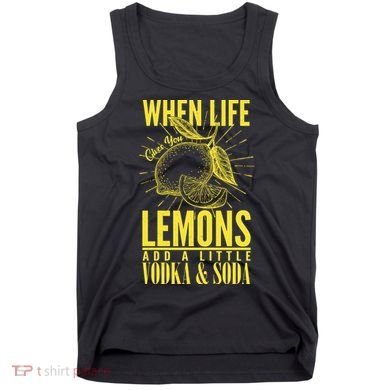 When Life Gives You Lemons Add Vodka and Soda Tank Top