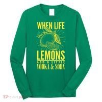 When Life Gives You Lemons Add Vodka and Soda Long Sleeve Shirt thumb 0