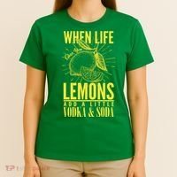 When Life Gives You Lemons Add Vodka and Soda T-Shirt thumb 4