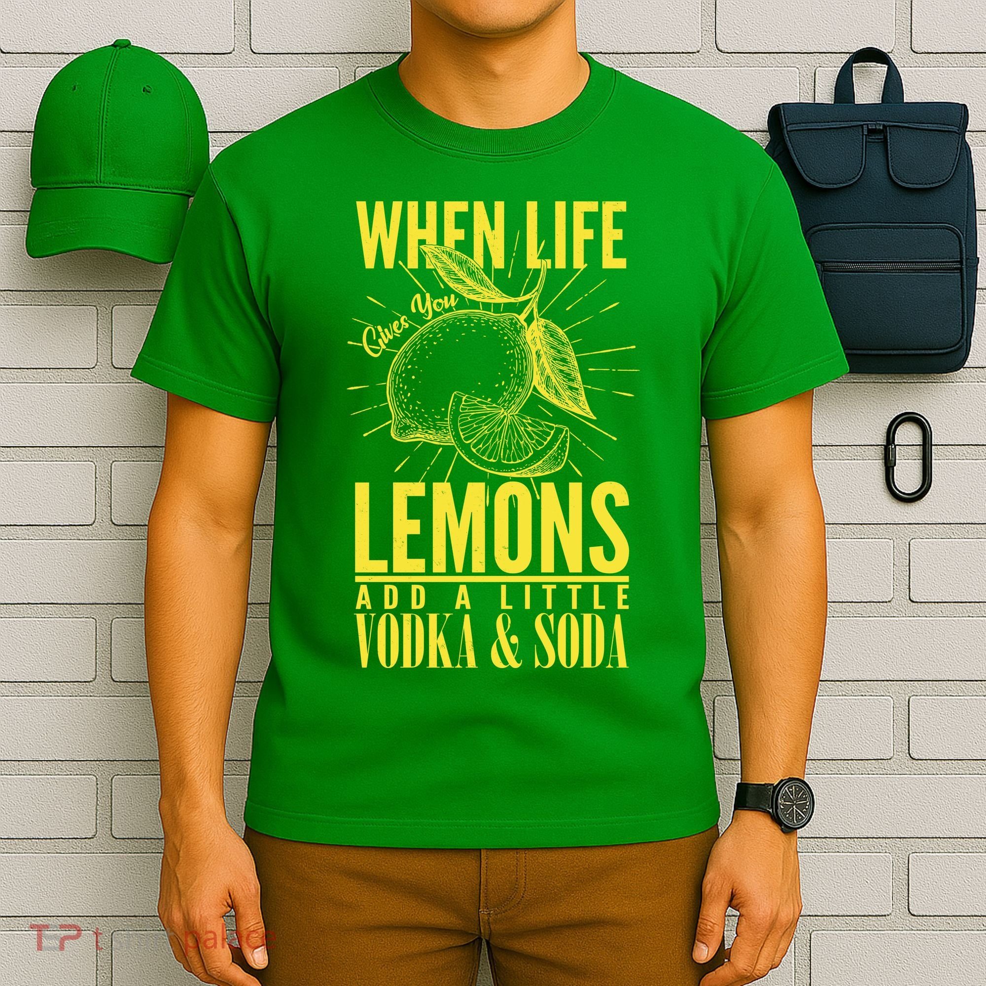 When Life Gives You Lemons Add Vodka and Soda T-Shirt
