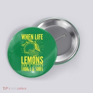 When Life Gives You Lemons Add Vodka and Soda Button