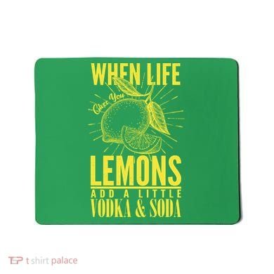 When Life Gives You Lemons Add Vodka and Soda Mousepad