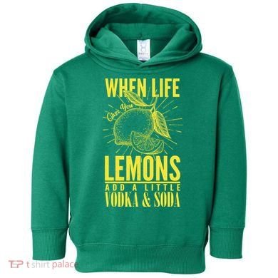 When Life Gives You Lemons Add Vodka and Soda Toddler Hoodie