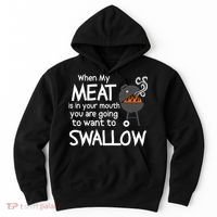 When My Meat Is In Your Mouth You Want To Swallow Hoodie thumb 0