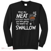 When My Meat Is In Your Mouth You Want To Swallow Sweatshirt thumb 0