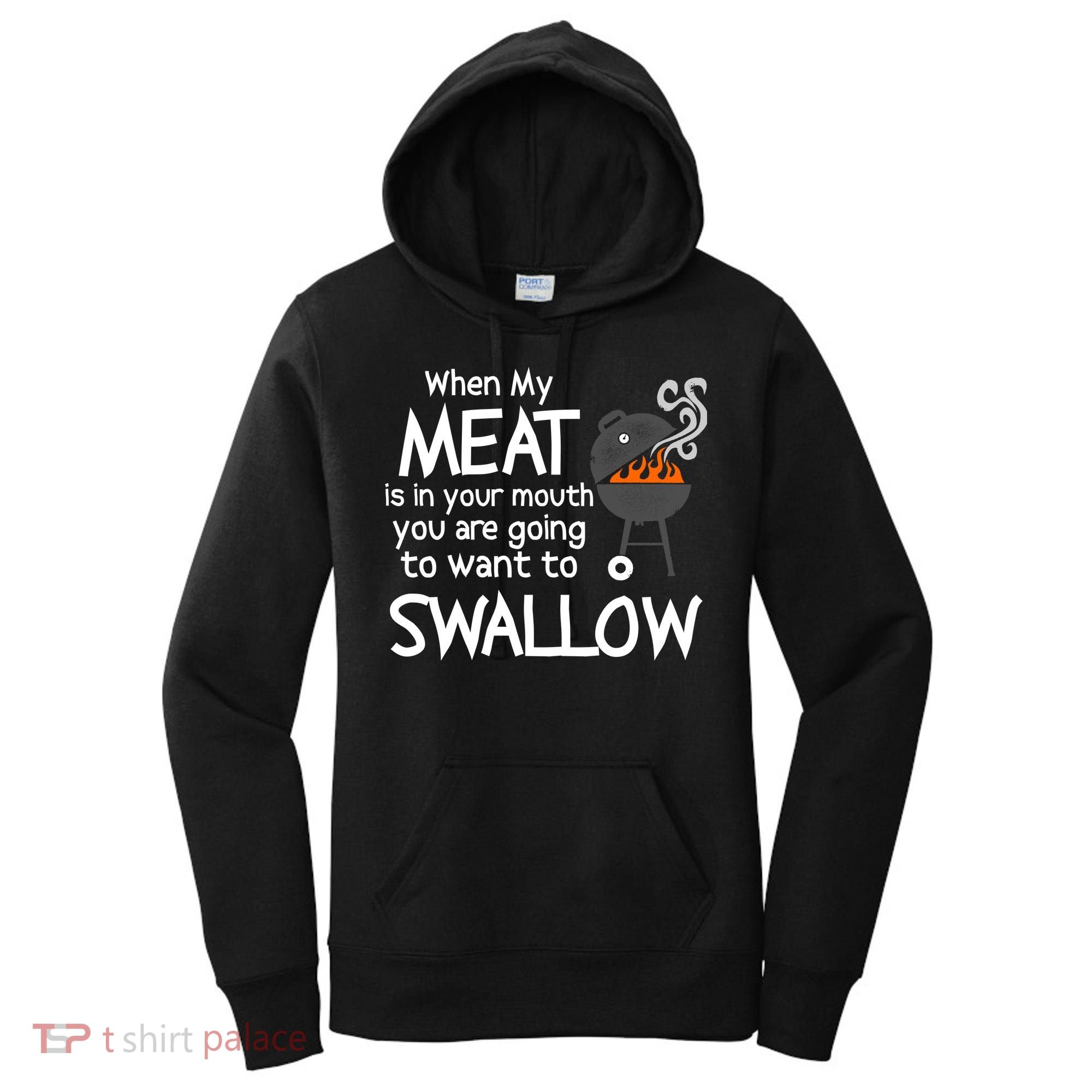 When My Meat Is In Your Mouth You Want To Swallow Women's Hoodie