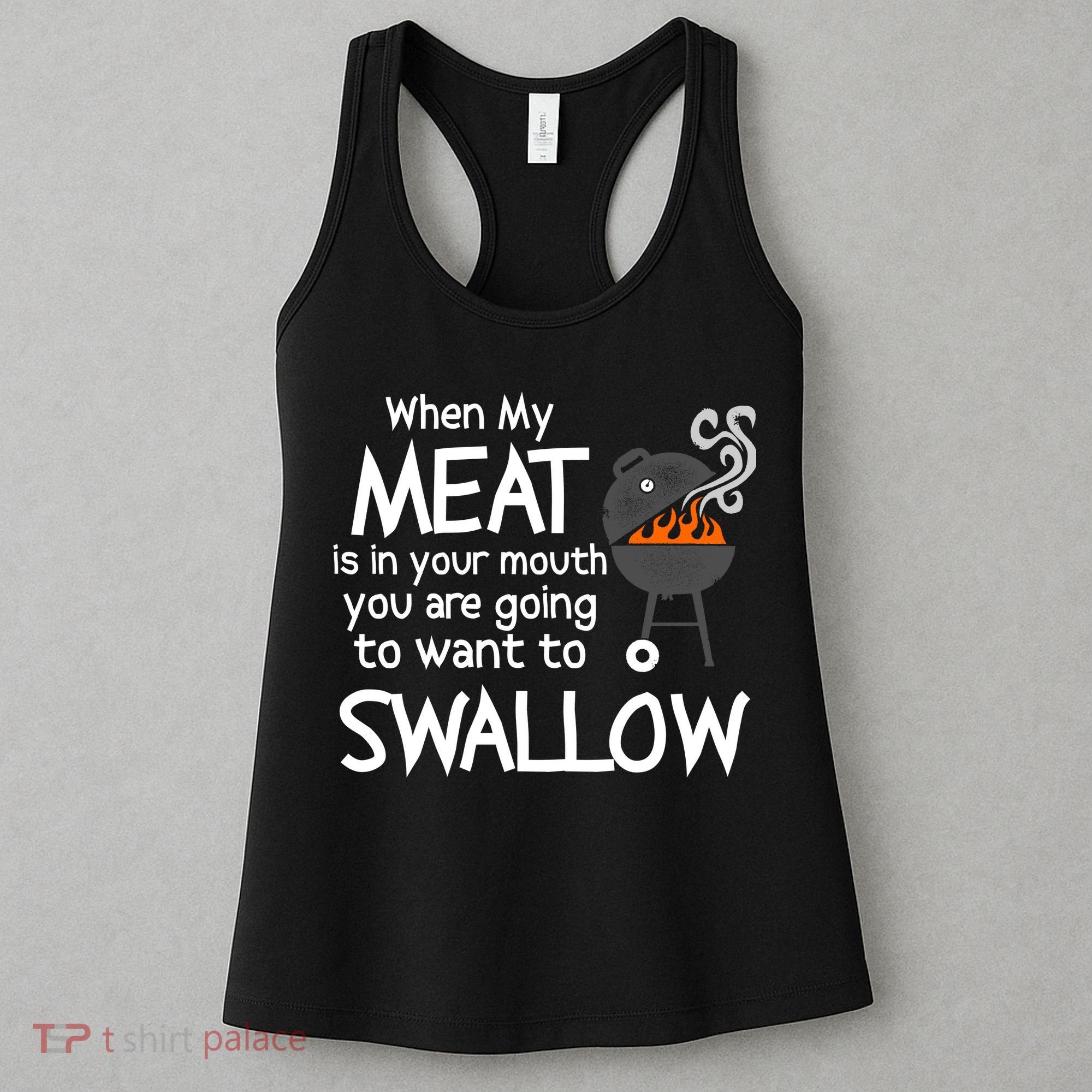 When My Meat Is In Your Mouth You Want To Swallow Women's Tank Top