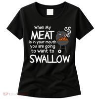 When My Meat Is In Your Mouth You Want To Swallow Women's T-Shirt thumb 0