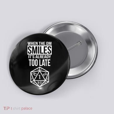 When The DM Smiles It's Already Too Late Button