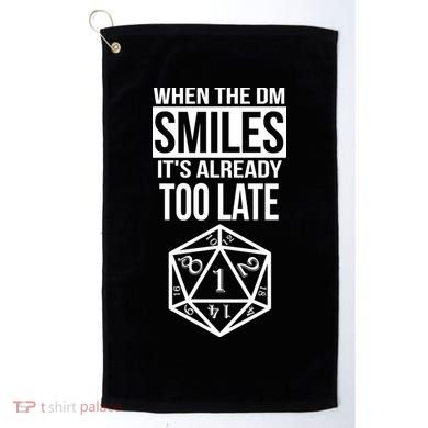 When The DM Smiles It's Already Too Late Golf Towel