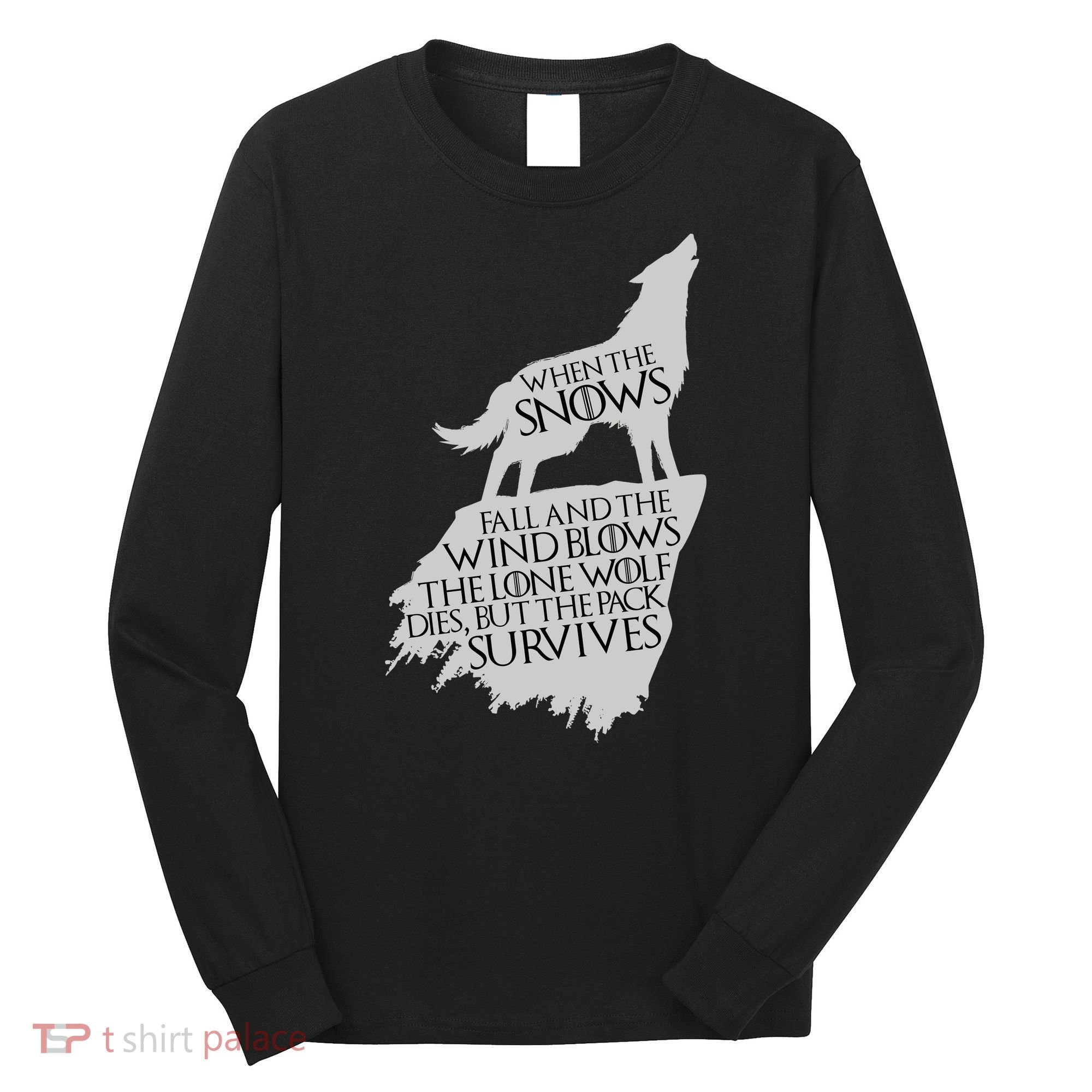 When The Snows Fall The Lone Wolf Dies, But the Pack Survives Long Sleeve Shirt