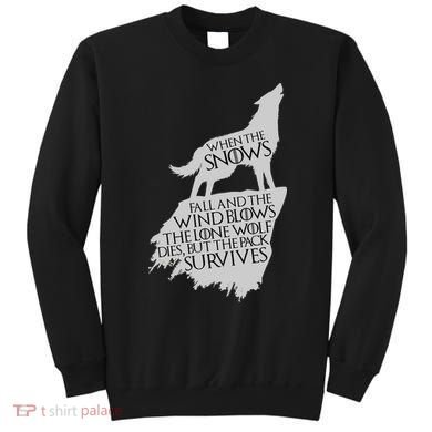 When The Snows Fall The Lone Wolf Dies, But the Pack Survives Sweatshirt