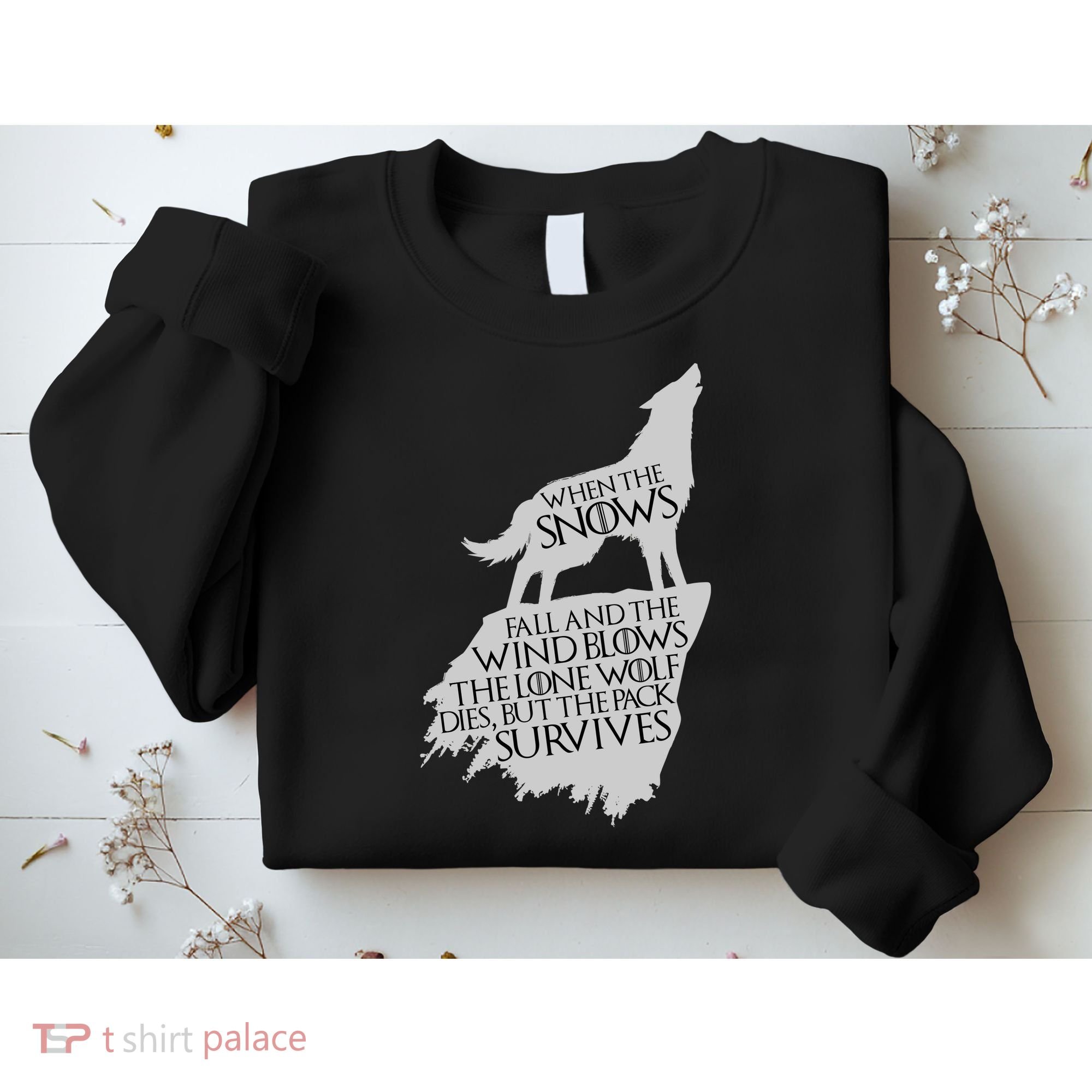 When The Snows Fall The Lone Wolf Dies, But the Pack Survives Sweatshirt