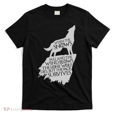 When The Snows Fall The Lone Wolf Dies, But the Pack Survives T-Shirt