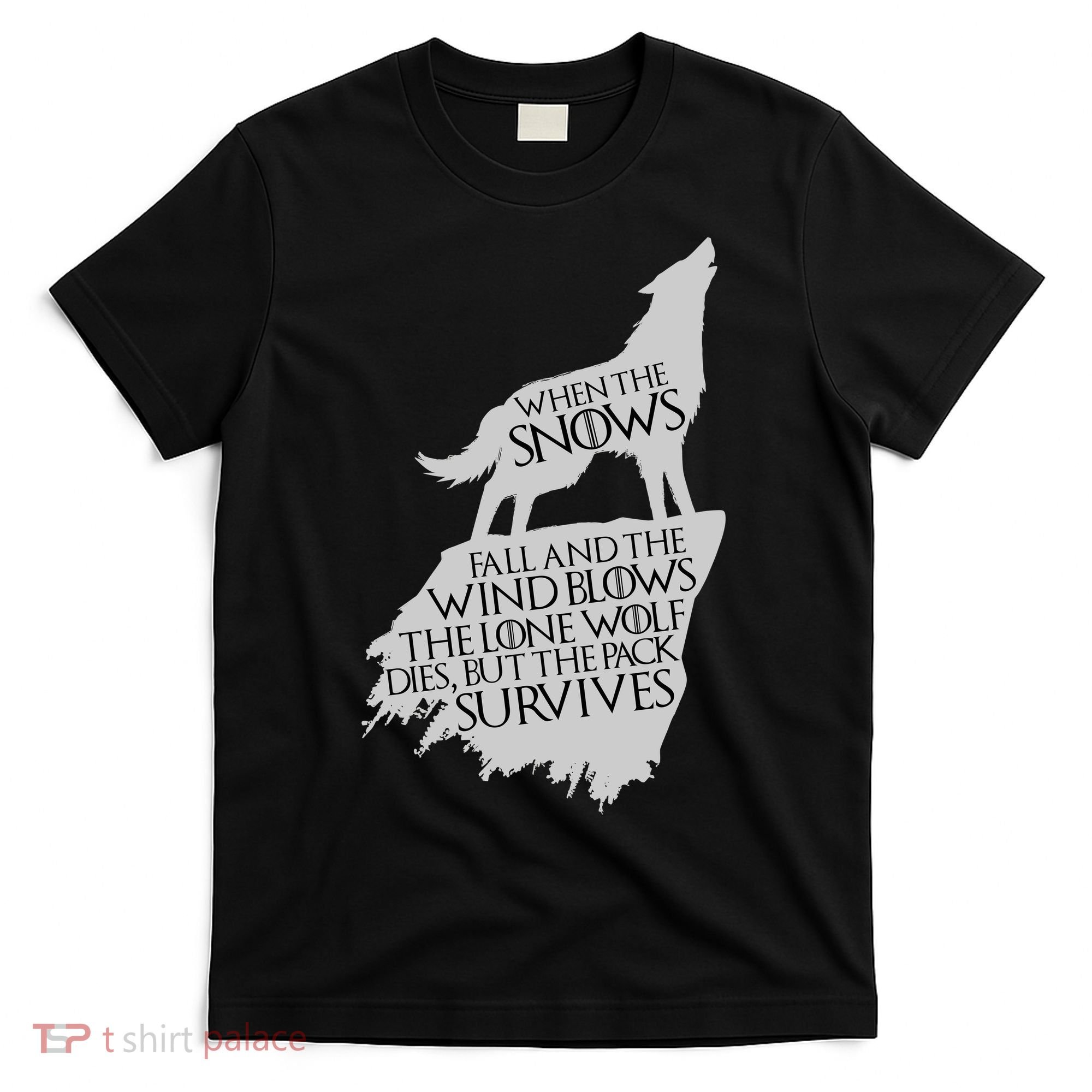 When The Snows Fall The Lone Wolf Dies, But the Pack Survives T-Shirt