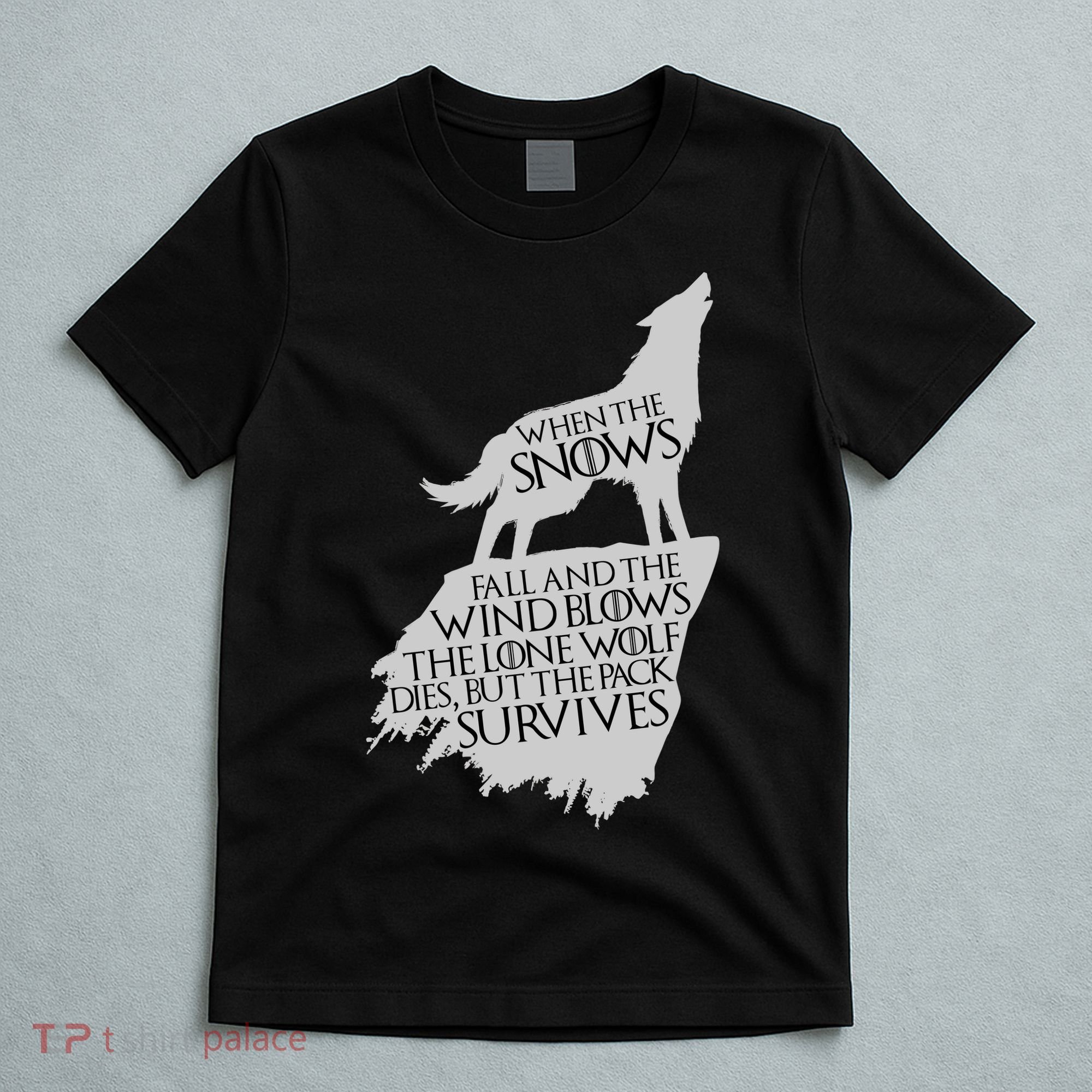 When The Snows Fall The Lone Wolf Dies, But the Pack Survives T-Shirt