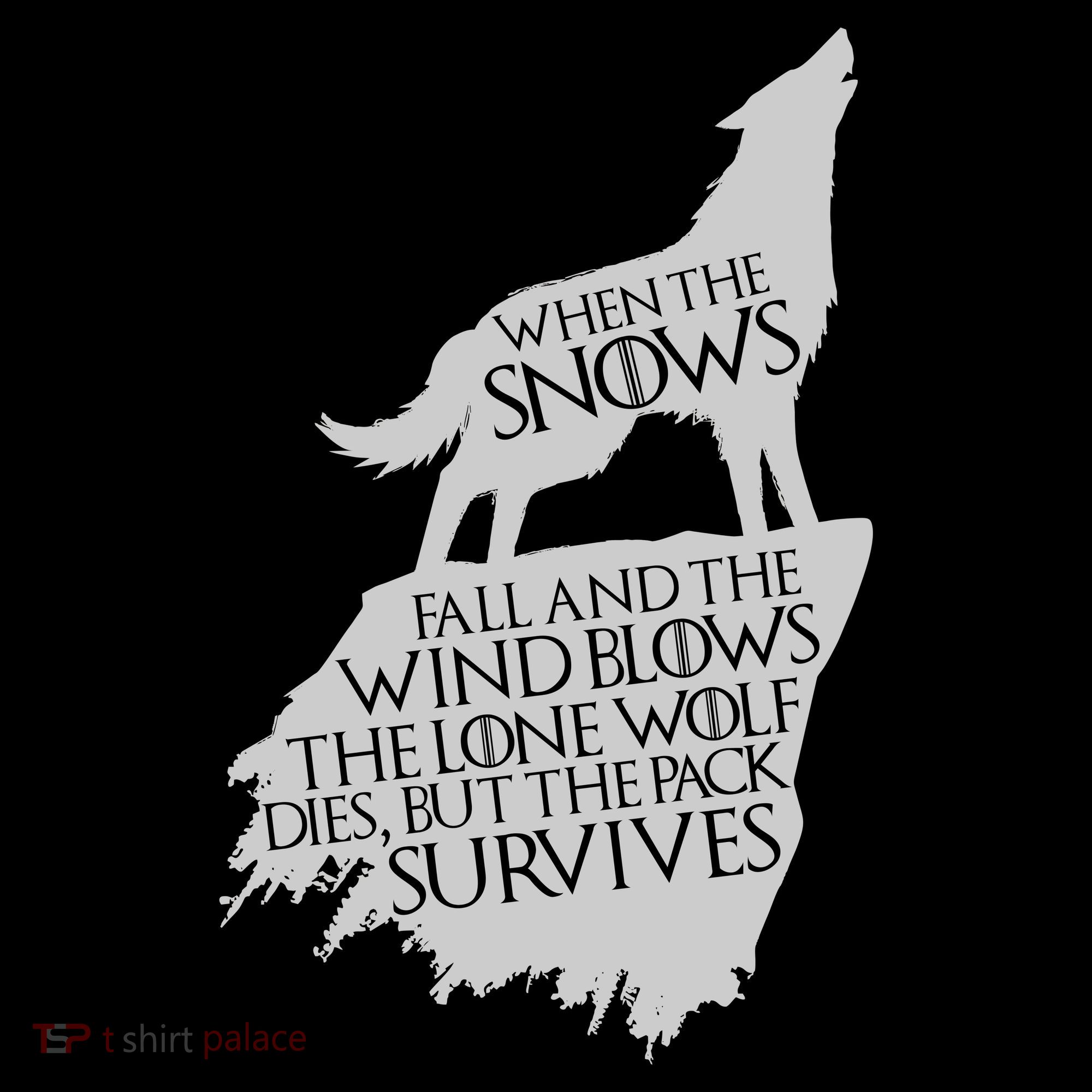 When The Snows Fall The Lone Wolf Dies, But the Pack Survives T-Shirt