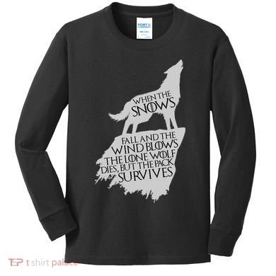 When The Snows Fall The Lone Wolf Dies, But the Pack Survives Kids Long Sleeve Shirt