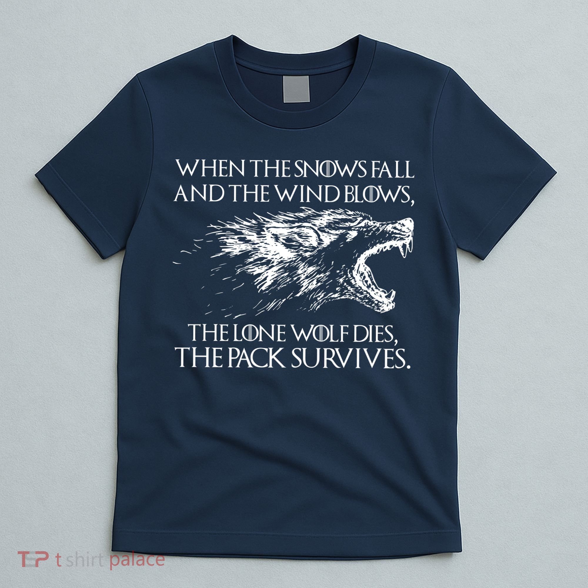 When The Snows Fall The Lone Wolf Dies But the Pack Survives Logo T-Shirt