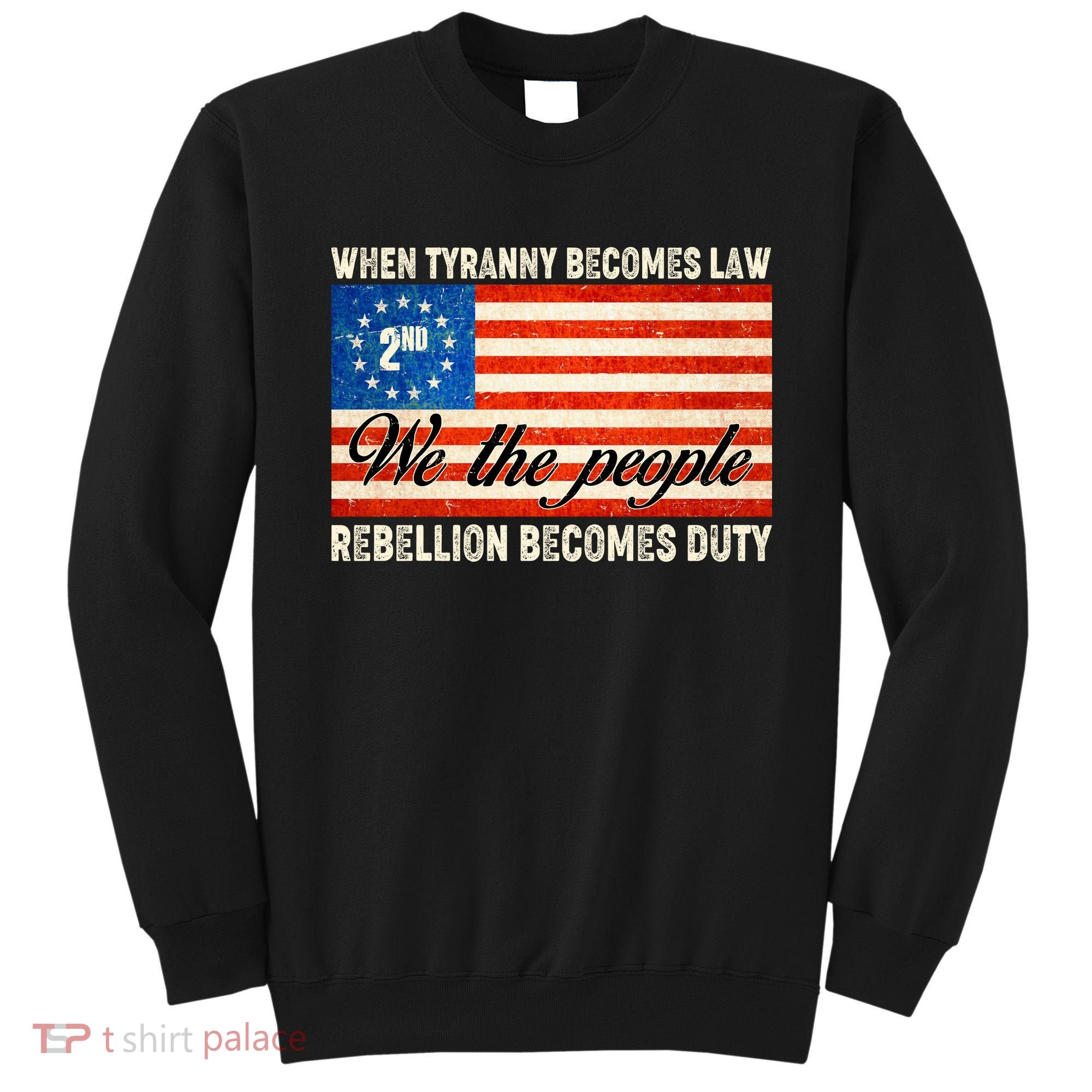 When Tyranny Becomes Law Rebellion Becomes Duty Sweatshirt