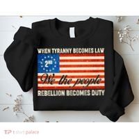 When Tyranny Becomes Law Rebellion Becomes Duty Sweatshirt thumb 2