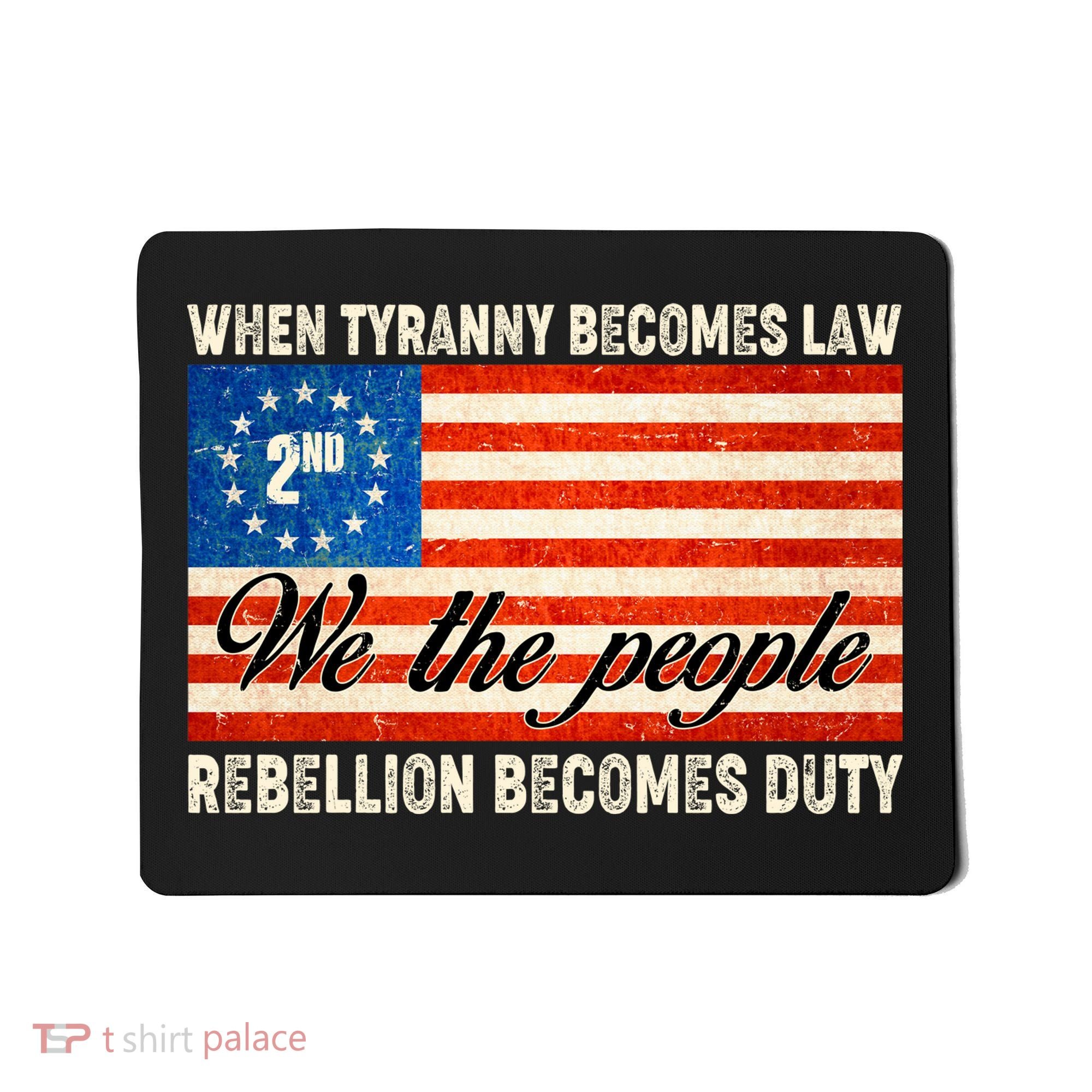 When Tyranny Becomes Law Rebellion Becomes Duty Mousepad