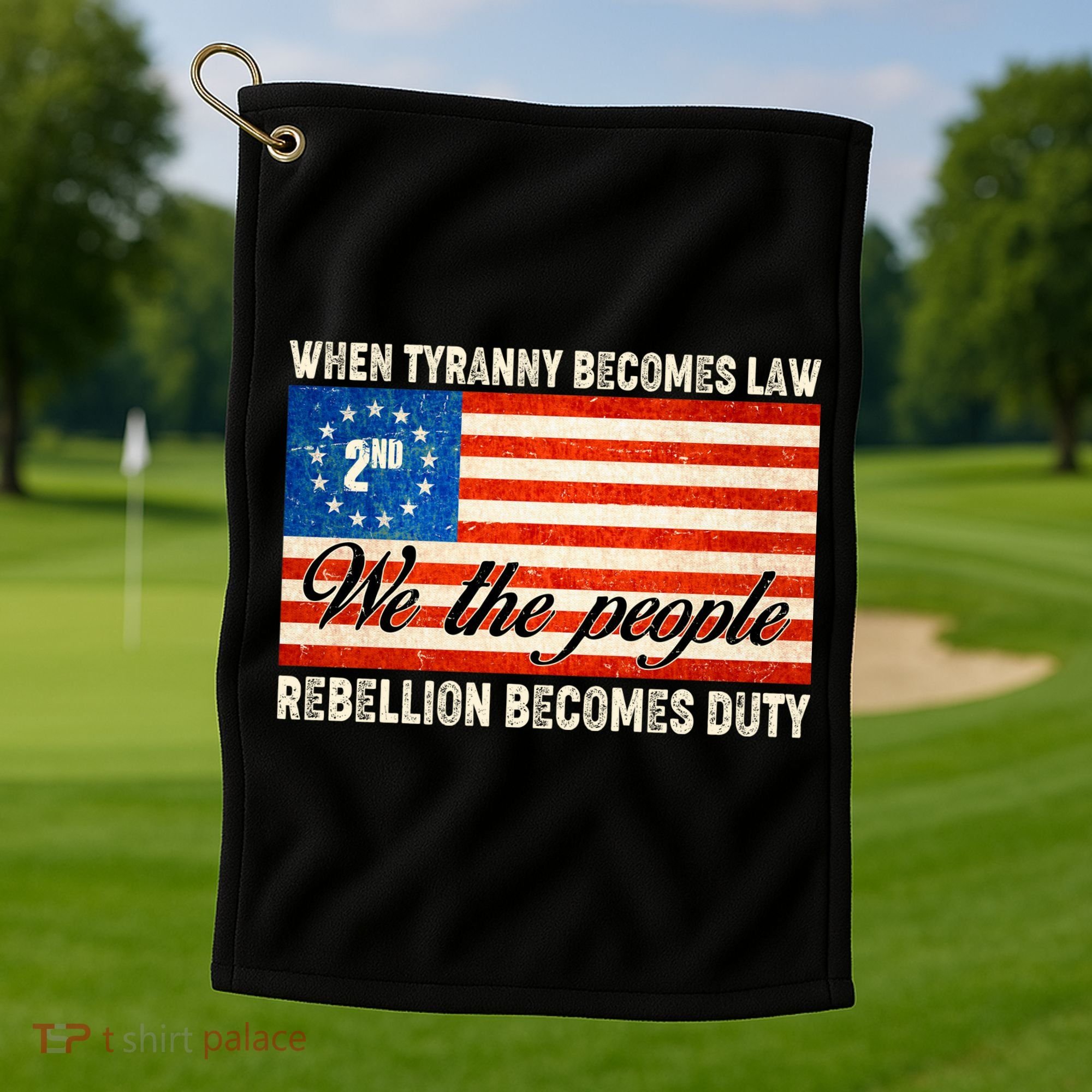 When Tyranny Becomes Law Rebellion Becomes Duty Golf Towel