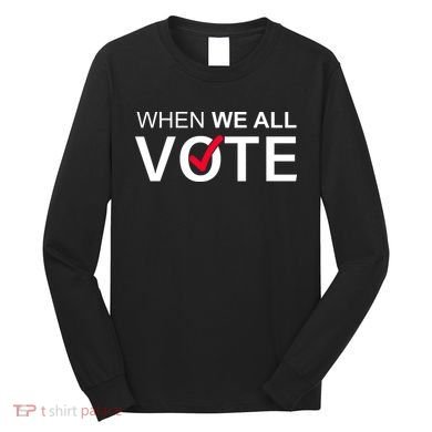 When We All Vote Midterms Long Sleeve Shirt