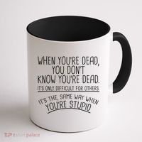 When You're Dead Funny Stupid Saying Coffee Mug thumb 1