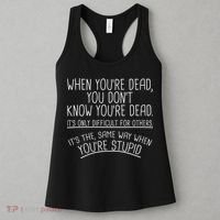 When You're Dead Funny Stupid Saying Women's Tank Top thumb 3