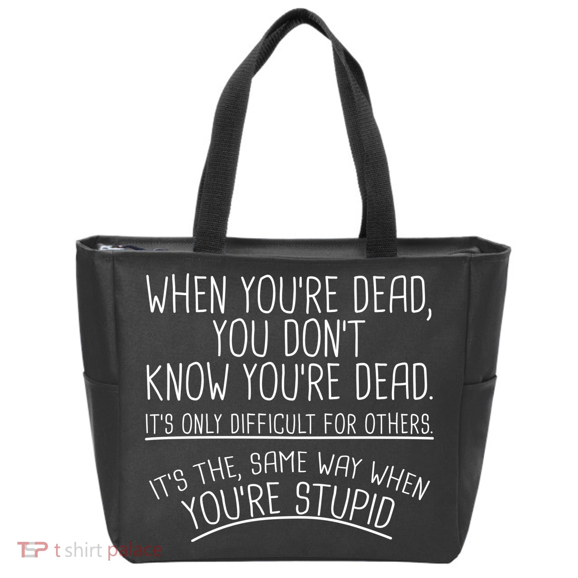 When You're Dead Funny Stupid Saying Tote Bag