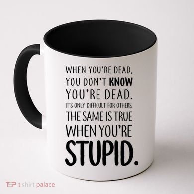 When You're Stupid Funny Statement Coffee Mug