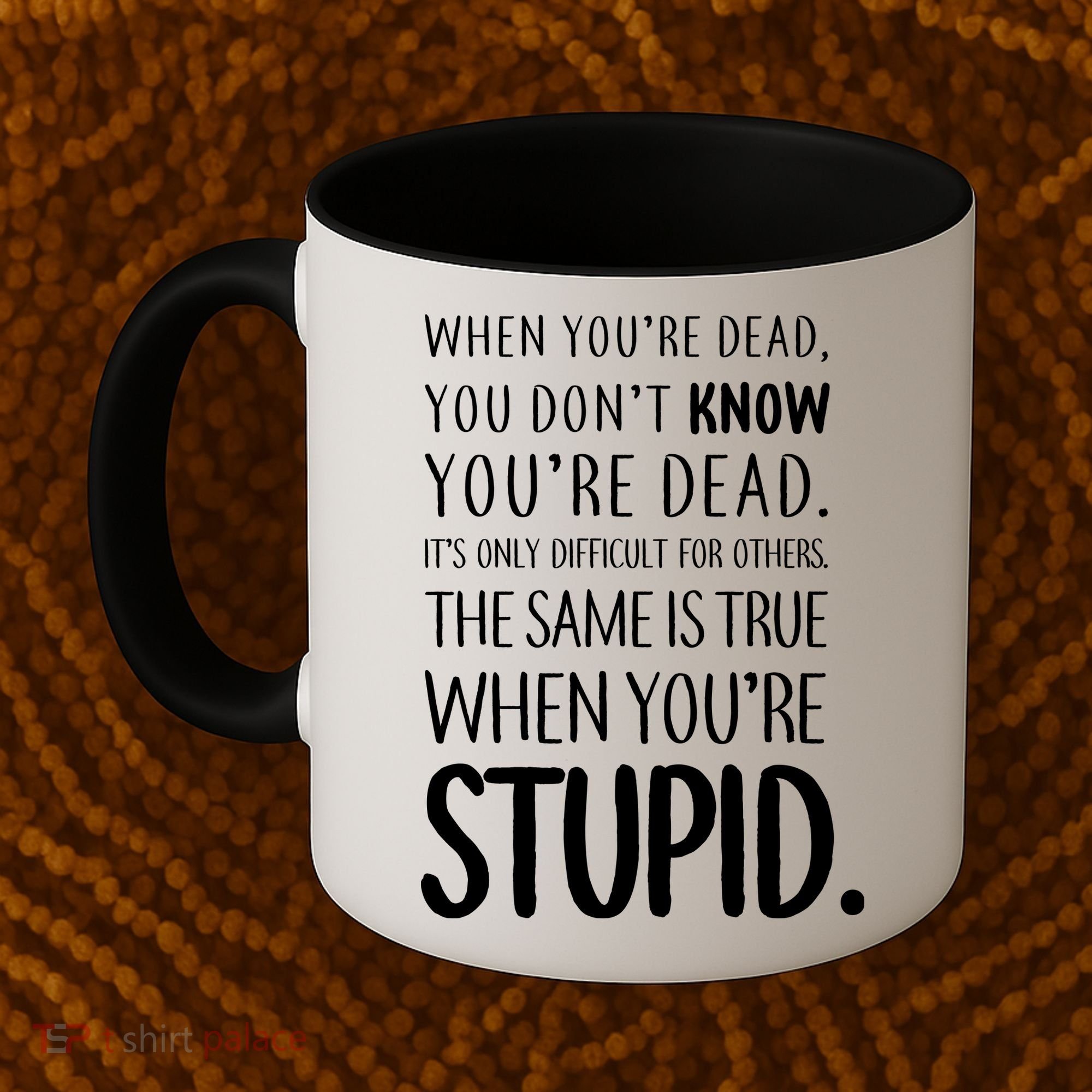When You're Stupid Funny Statement Coffee Mug