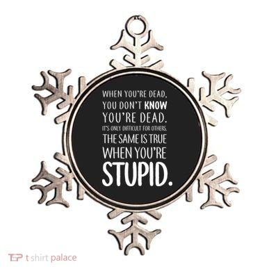 When You're Stupid Funny Statement Ornament