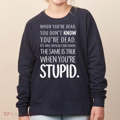 When You're Stupid Funny Statement Women's Sweatshirt